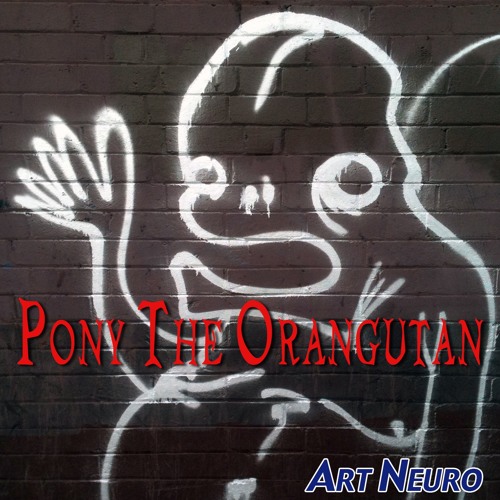 Pony The Orangutan by Art Neuro Free Listening on SoundCloud