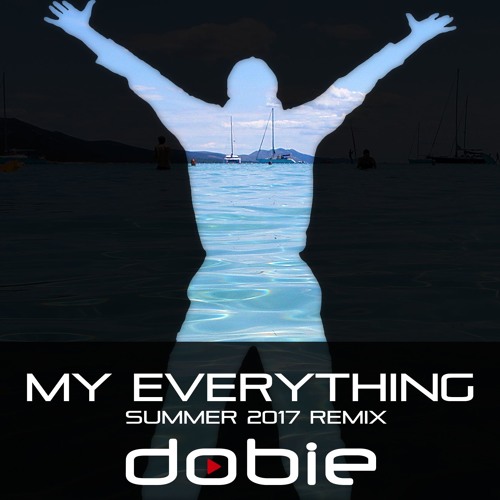 My Everything - Dobie (Summer 2017 Remix)