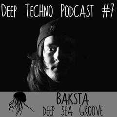 Baksta - Deep Techno Podcast #7