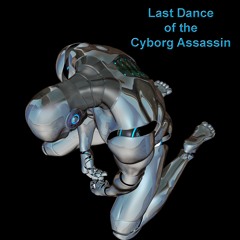 Last Dance of the Cyborg Assassin