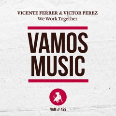 Vicente Ferrer, Victor Perez - We Work Together (Andy Rojas Remix)[Vamos Music]