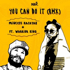 Princess Kazayah "You Can Do It (Remix) [feat. Warrior King]" [D.O.V.E. Muzik]