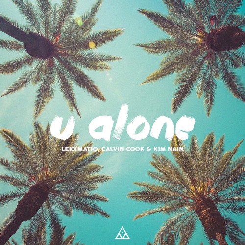 Lexxmatiq & Calvin Cook - U Alone (ft. Kim Nain)