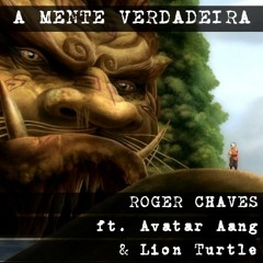 A Mente Verdadeira ft. Avatar Aang & Tartaruga Leão