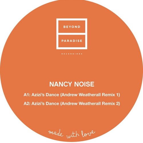 PREMIERE: Nancy Noise - Azizi's Dance (Andrew Weatherall Remix 1)[Beyond Paradise]