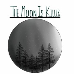 The Moon Is Killer