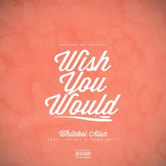 Wish You Would Feat. Jayboi & Zabo Gotti