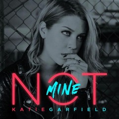 Not Mine - Katie Garfield