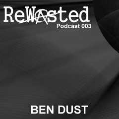 ReWasted Podcast 003 - Ben Dust