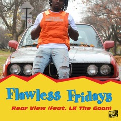 REAR VIEW (ft. LK THE GOON)(#flawlessfridays)