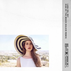 Lana Del Rey - High By The Beach (Kulkid "Lana" Dub)