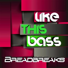 Breadbreaks - Like This Bass (Original Mix)