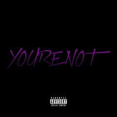 You're Not (prod. OHGEE)
