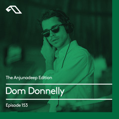 The Anjunadeep Edition 153 with Dom Donnelly