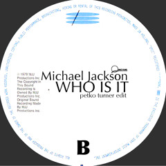 Michael Jackson - Who is It (Petko Turner Edit)