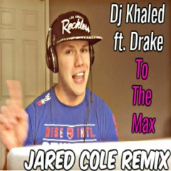 DJ Khaled ft. Drake - To The Max (Jared Cole Remix)