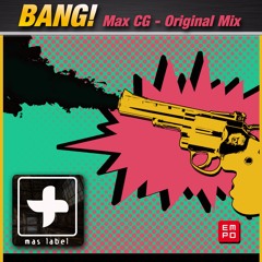 Max CG - BANG! (Original Mix) OUT NOW!