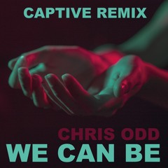 Chris Odd - We Can Be (CAPTIVE Remix)
