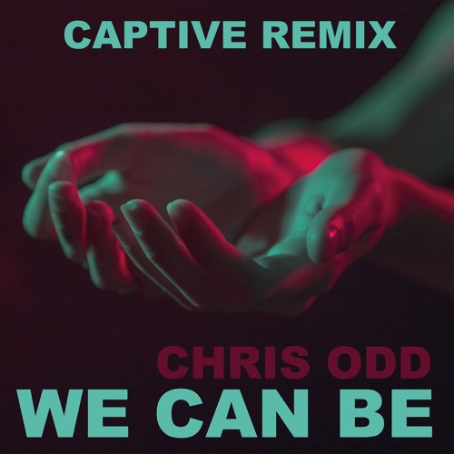 Chris Odd - We Can Be (CAPTIVE Remix)