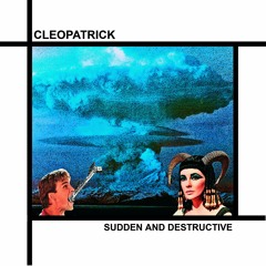 Cleopatrick - #3 Sudden And Destructive