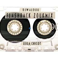 DJ Waldou ☛ #FLASHBACK ZOUKMIX - LEILA CHICOT #2