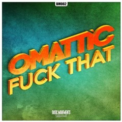 Omattic - Fuck That (Original Mix) V2