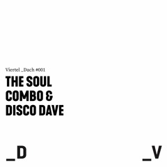 Viertel _Dach #001 - The Soul Combo & Disco Dave