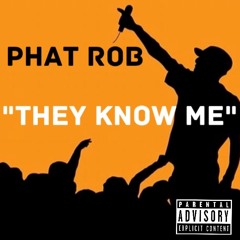 Phat Rob - "They Know Me"