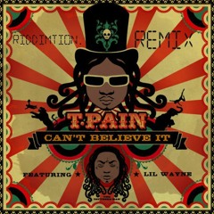 t-pain_-_cant_believe_it_ft.lil_wayne_(Riddimtion. Remix)