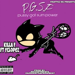 pussy got sum power by KillaF FT YcLopez(Prod by damndatsafamebeat)