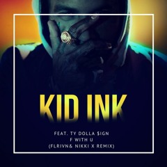 Kid Ink feat. Ty Dolla $ign - F With U (Flrivn & Nikki X Remix) CLICK BUY FOR FREE DL!