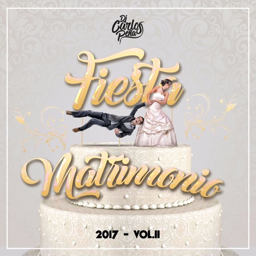 DJ Carlos Peña - Fiesta Matrimonio 2017 Vol. II