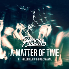 Henry Himself - A Matter Of Time (feat. Babz Wayne & FredrikEric) [Stream on Spotify]