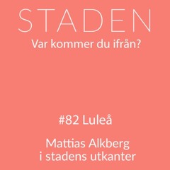 #82 Luleå – Mattias Alkberg i stadens utkanter