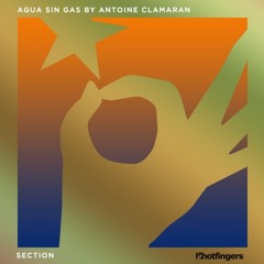 Agua Sin Gas By Antoine Clamaran - Section (Original Mix)