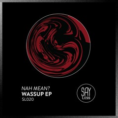 Nah Mean? - Want You (Original Mix) [SL020]