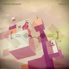 Porter Robinson - Flicker (Nimtz Extended Mix)