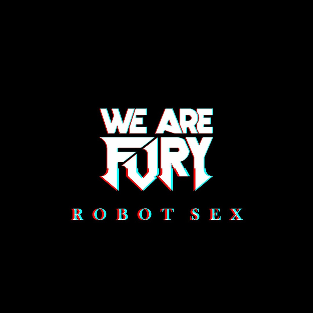 Stream WE ARE FURY Robot Sex by WE ARE FURY Listen  