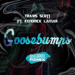 Travis Scott Ft. Kendrick Lamar - Goosebumps (Calibrate Remix)