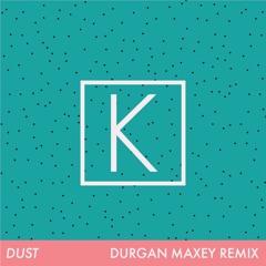 Kings Kaleidoscope - Dust (Durgan Maxey Remix)