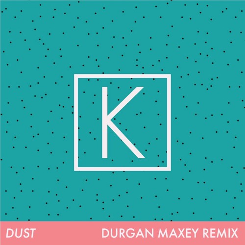 Kings Kaleidoscope - Dust (Durgan Maxey Remix)