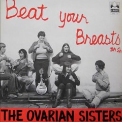 Beat Your Breasts - The Ovarian Sisters (1980)