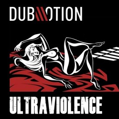 Dub Motion - Ultraviolence FREE DOWNLOAD