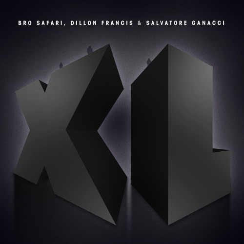 Bro Safari, Dillon Francis & Salvatore Ganacci - XL