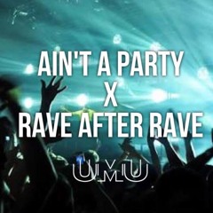 AIN'T A PARTY X RAVE AFTER RAVE - UMU MASH-UP [FREE DOWNLOAD]