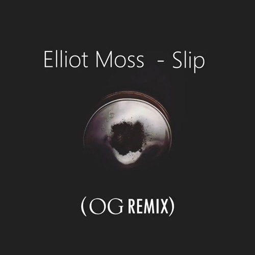 Stream Elliot Moss - Slip (OG Remix) by Orlando González | Listen online  for free on SoundCloud