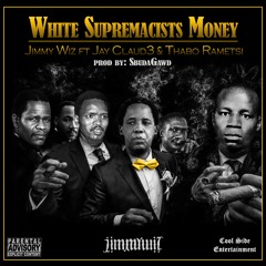 Jimmy Wiz ft Jay Claud3 x Thabo Rametsi - White Supremacists Money