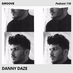 Groove Podcast 110 - Danny Daze