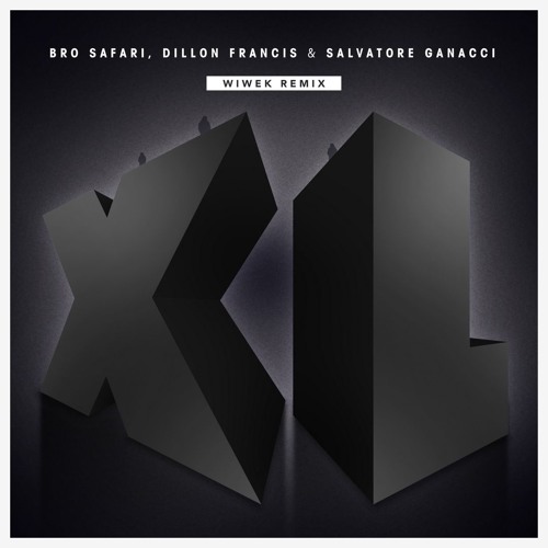 Bro Safari, Dillon Francis & Salvatore Ganacci - XL (Wiwek Remix) by WIWEK