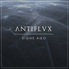 Antiflvx - Sighs Ago